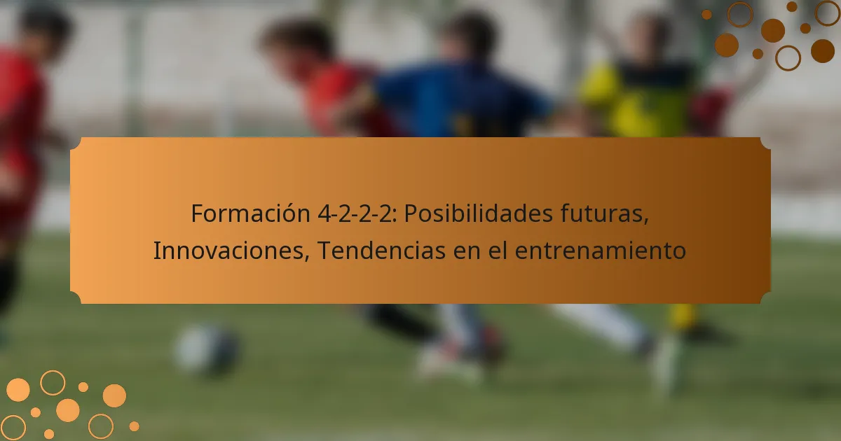 Formación 4-2-2-2: Posibilidades futuras, Innovaciones, Tendencias en el entrenamiento