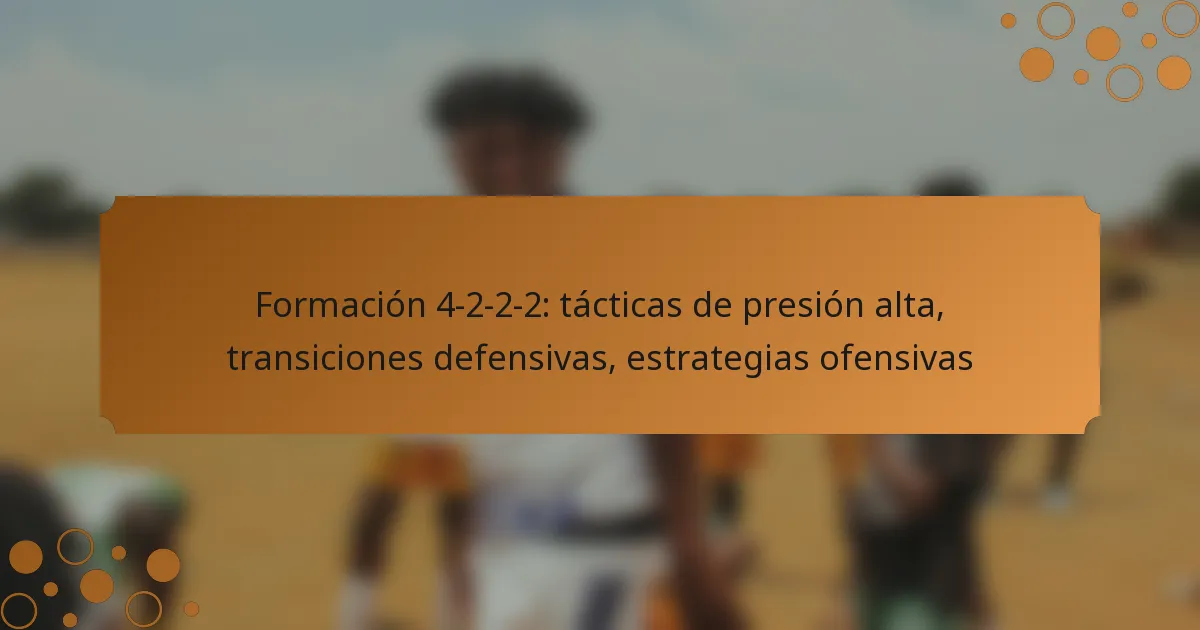 Formación 4-2-2-2: tácticas de presión alta, transiciones defensivas, estrategias ofensivas