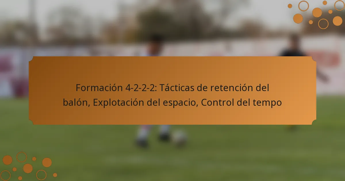 Formación 4-2-2-2: Tácticas de retención del balón, Explotación del espacio, Control del tempo