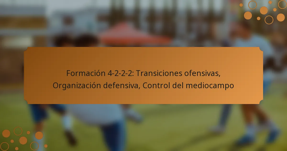 Formación 4-2-2-2: Transiciones ofensivas, Organización defensiva, Control del mediocampo