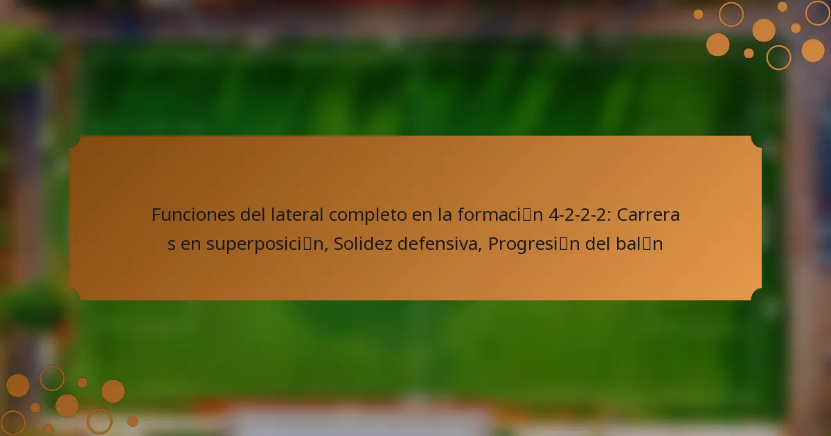 Funciones del lateral completo en la formación 4-2-2-2: Carreras en superposición, Solidez defensiva, Progresión del balón