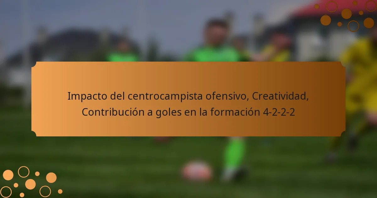Impacto del centrocampista ofensivo, Creatividad, Contribución a goles en la formación 4-2-2-2