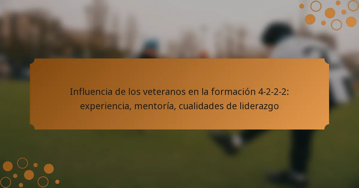 Influencia de los veteranos en la formación 4-2-2-2: experiencia, mentoría, cualidades de liderazgo