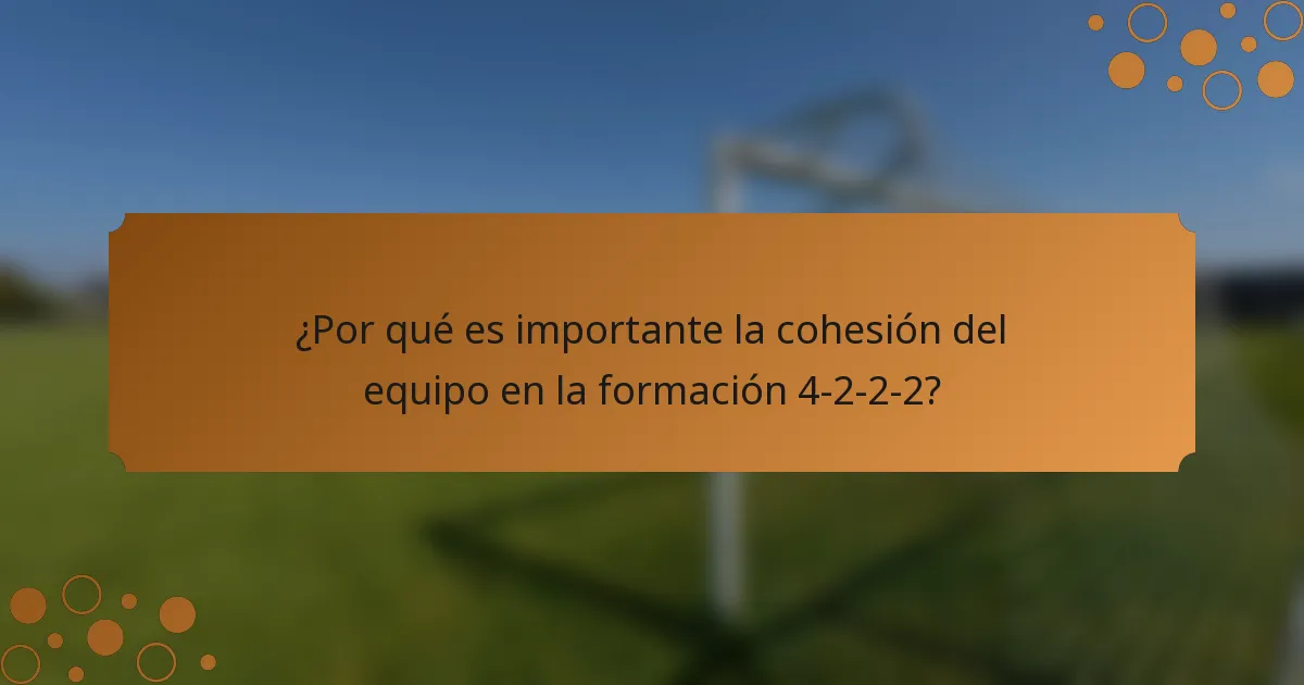 ¿Por qué es importante la cohesión del equipo en la formación 4-2-2-2?