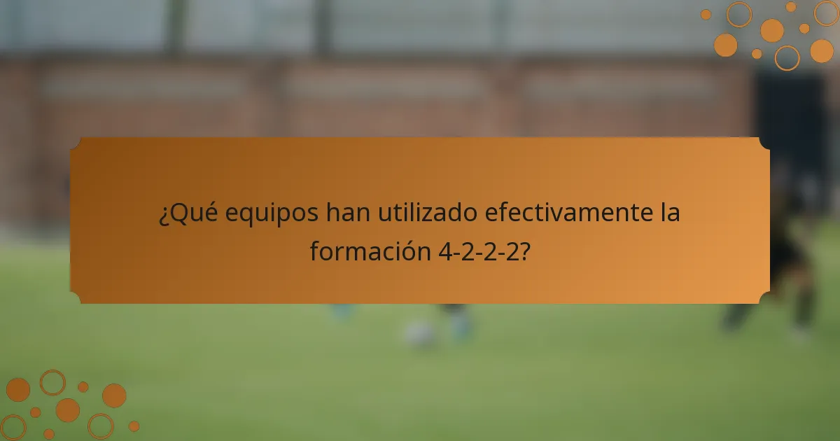 ¿Qué equipos han utilizado efectivamente la formación 4-2-2-2?