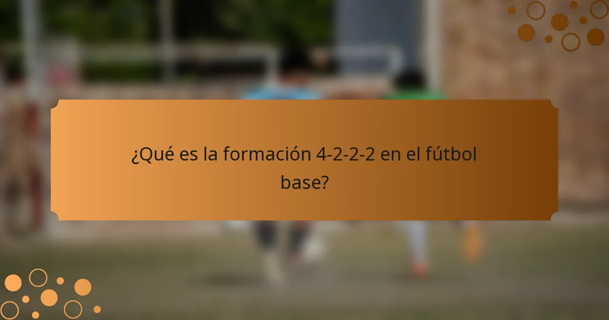 ¿Qué es la formación 4-2-2-2 en el fútbol base?