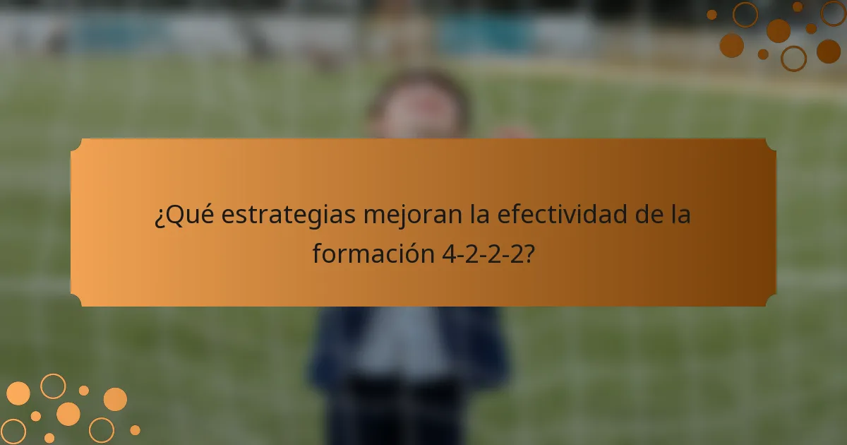 ¿Qué estrategias mejoran la efectividad de la formación 4-2-2-2?