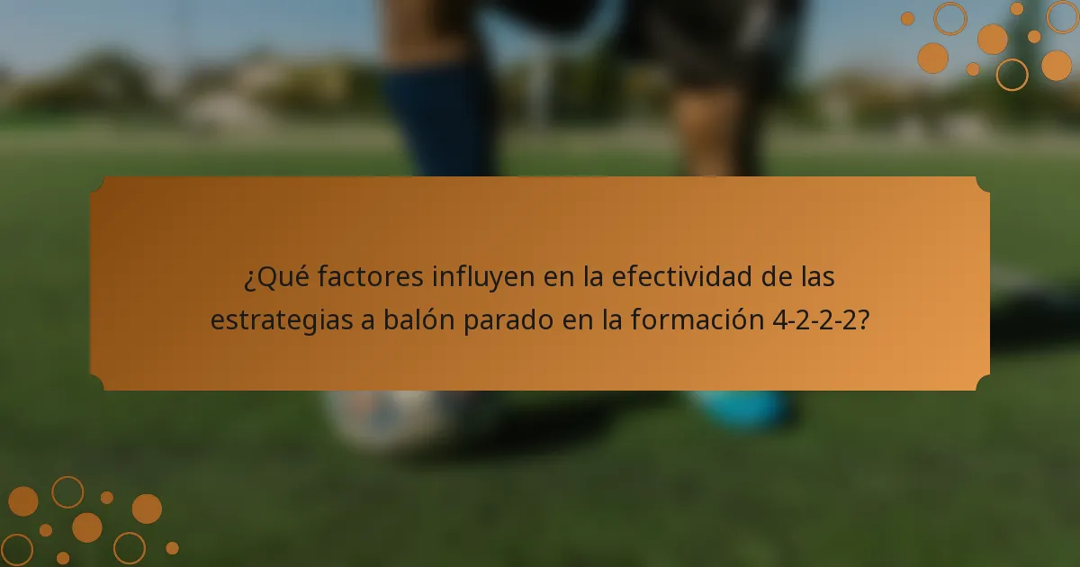 ¿Qué factores influyen en la efectividad de las estrategias a balón parado en la formación 4-2-2-2?