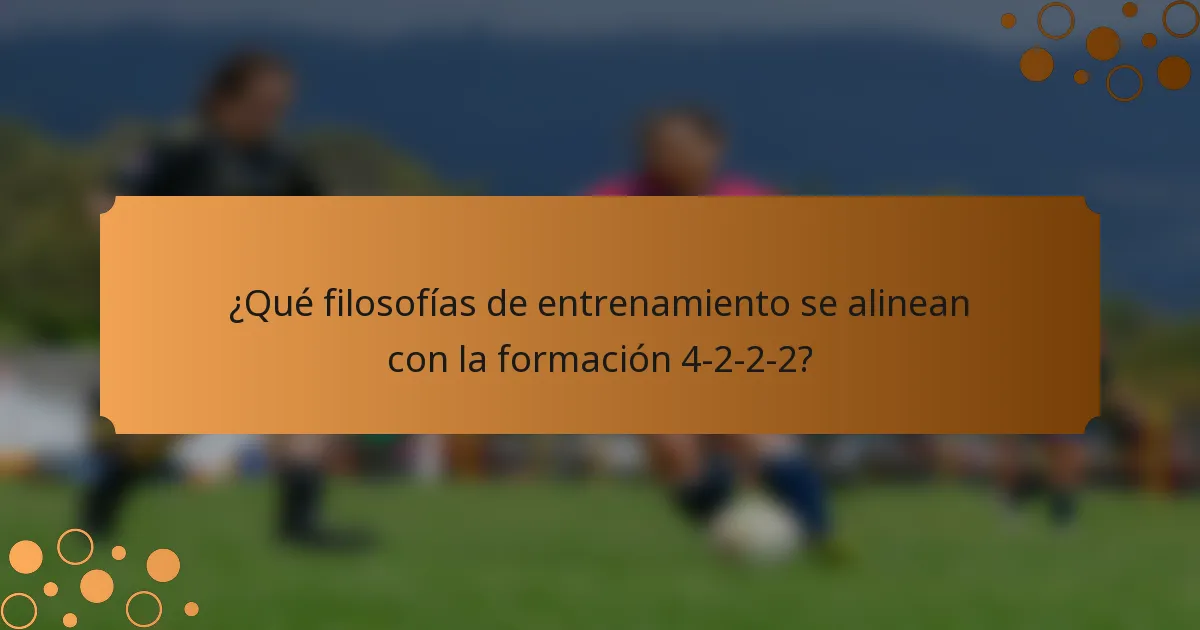¿Qué filosofías de entrenamiento se alinean con la formación 4-2-2-2?