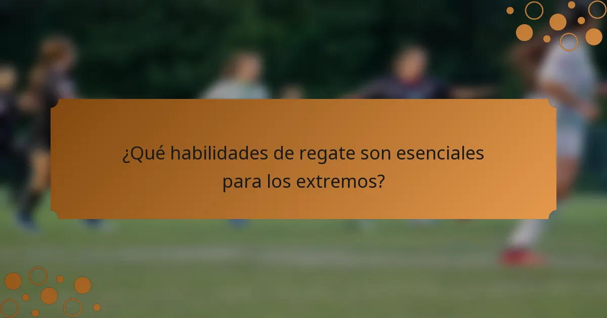 ¿Qué habilidades de regate son esenciales para los extremos?