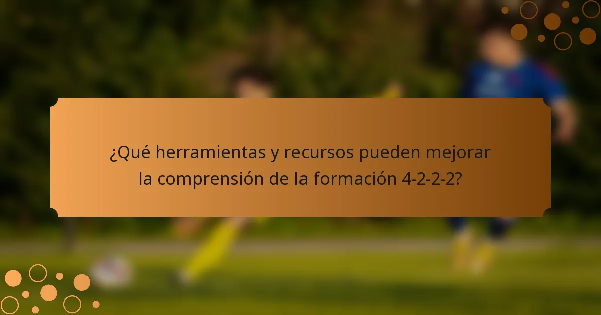 ¿Qué herramientas y recursos pueden mejorar la comprensión de la formación 4-2-2-2?