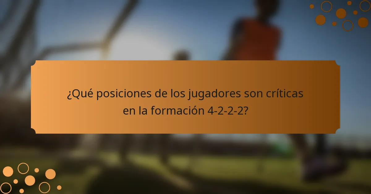 ¿Qué posiciones de los jugadores son críticas en la formación 4-2-2-2?
